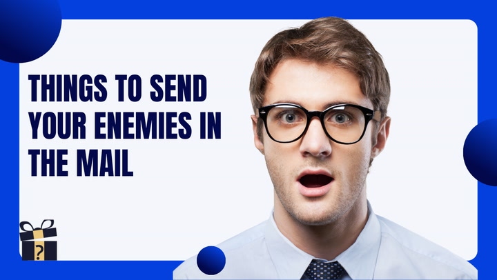 1. If you're looking for a way to get revenge on your enemies, why not try sending them anonymous things in the mail?