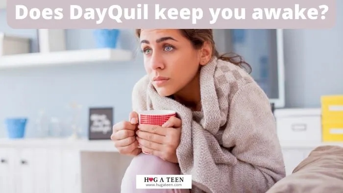 DayQuil can stay in your system for up to 8 hours.